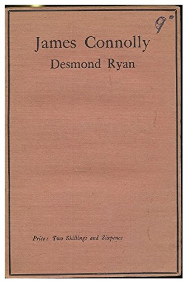 Cover Art for B010039ELM, James Connolly, his life, work & writings / by Desmond Ryan, B.A., with a preface by H. W. Nevinson by Desmond Ryan