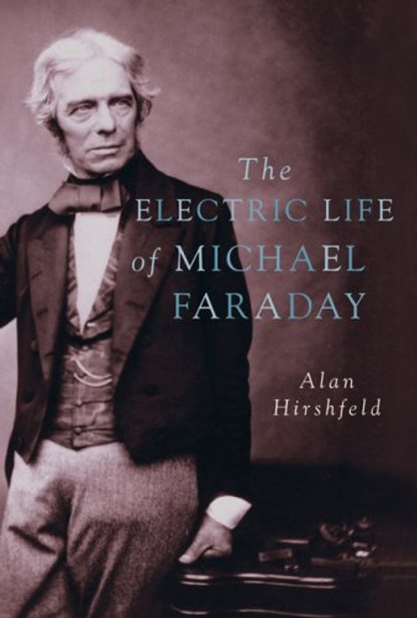 Cover Art for 9781551929453, The Electric Life of Michael Faraday by Alan Hirshfeld