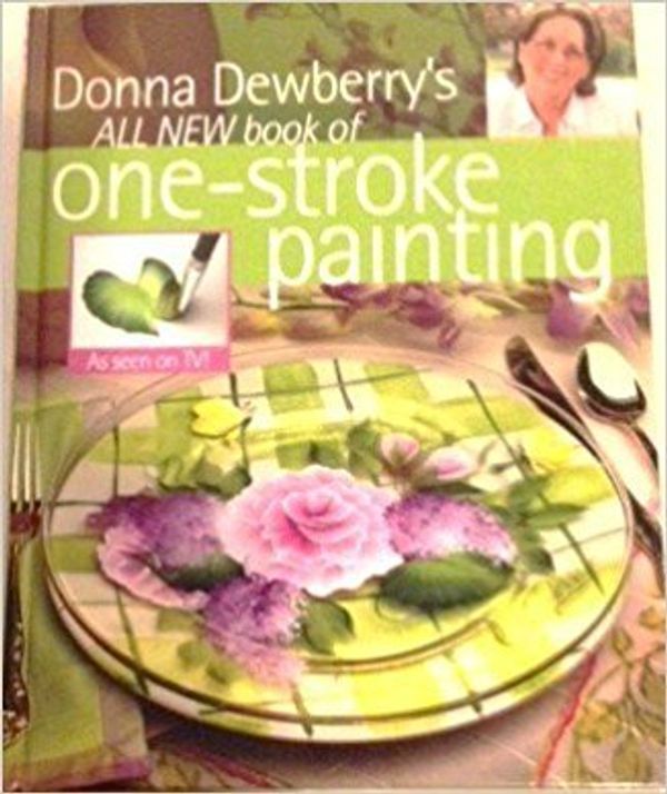 Cover Art for 9781581807059, Donna Dewberry's All New Book of One-Stroke Painting by Donna Dewberry