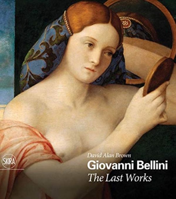 Cover Art for 9788857239965, Giovanni Bellini: The Last Works by David Alan Brown