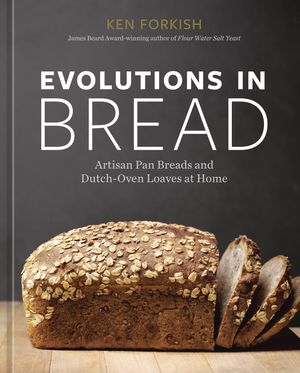 Cover Art for 9781984860378, Evolutions in Bread: Artisan Pan Breads and Dutch-Oven Loaves at Home [A Baking Book by the Author of Flour Water Salt Yeast] by Ken Forkish