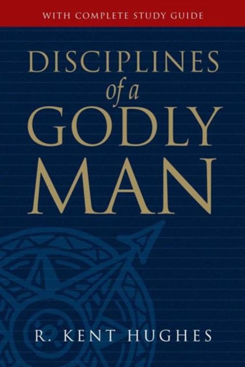 Cover Art for 9781581347586, Disciplines Of A Godly Man by R. Kent Hughes