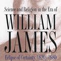 Cover Art for B01778KUGG, [Science and Religion in the Era of William James: Eclipse of Certainty 1820-1880] (By: Paul Jerome Croce) [published: January, 1997] by Paul Jerome Croce
