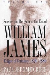 Cover Art for B01778KUGG, [Science and Religion in the Era of William James: Eclipse of Certainty 1820-1880] (By: Paul Jerome Croce) [published: January, 1997] by Paul Jerome Croce
