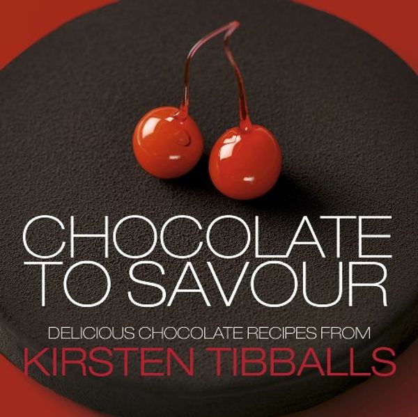 Cover Art for 9781908202130, Chocolate to Savour with Kirsten Tibballs by Kirsten Tibballs