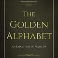 Cover Art for 9781622455119, The Golden Alphabet (Updated, Annotated): An Exposition of Psalm 119 by Charles H. Spurgeon