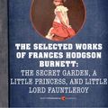 Cover Art for 9781443437226, Selected Works of Frances Hodgson Burnett: The Secret Garden, A Little Princess, by Frances Hodgson Burnett