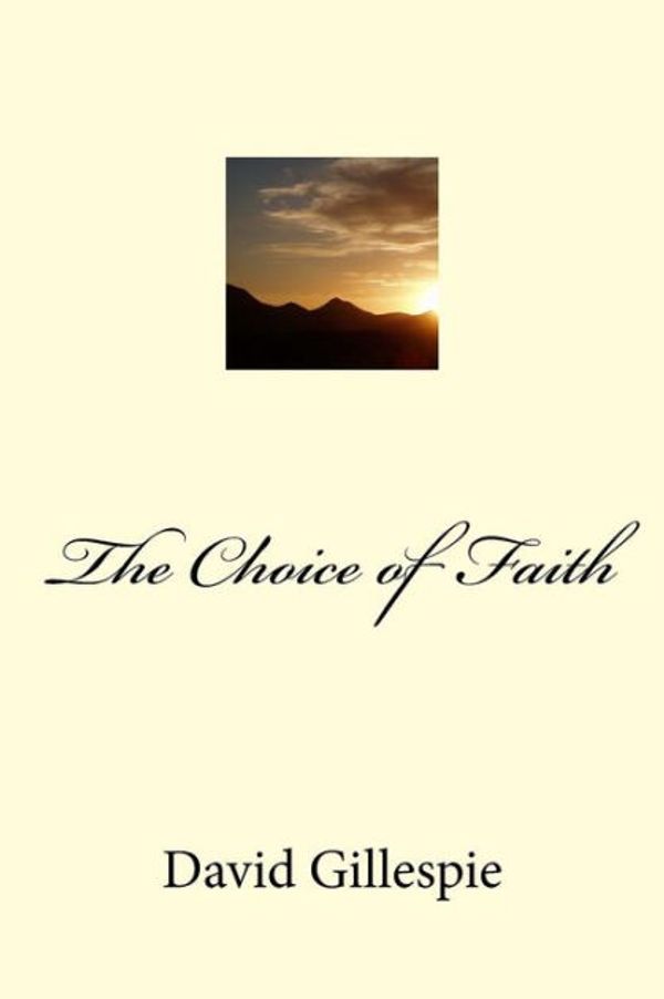 Cover Art for 9781542486125, The Choice of Faith by Mr. David M. Gillespie