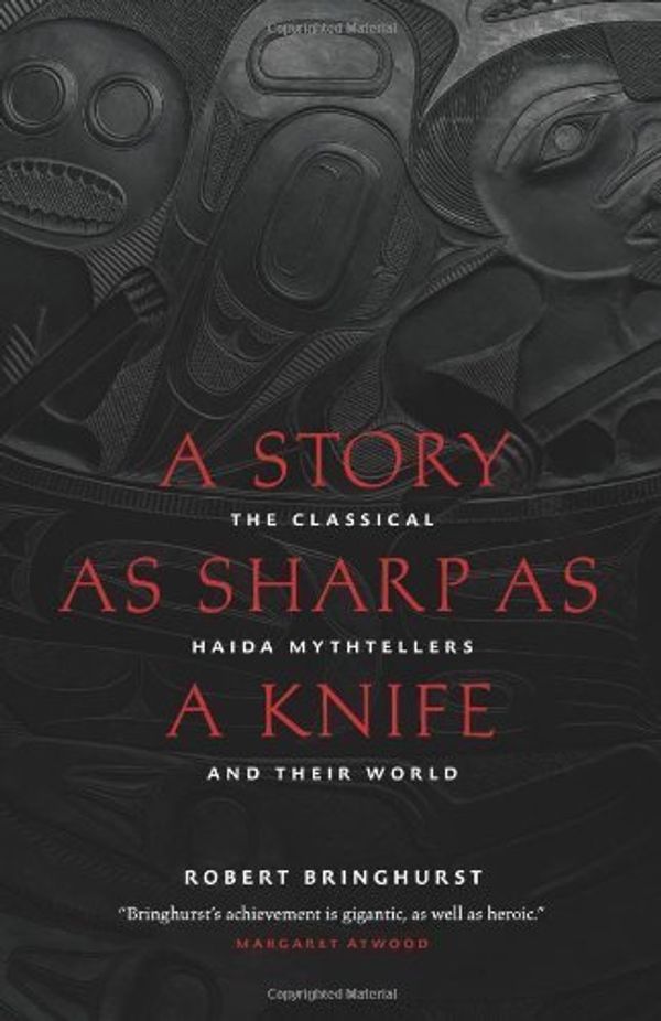 Cover Art for 0884953709643, A Story as Sharp as a Knife (Masterworks of the Classical Haida Mythtellers) by Robert Bringhurst (2011-04-01) by By (author) Robert Bringhurst