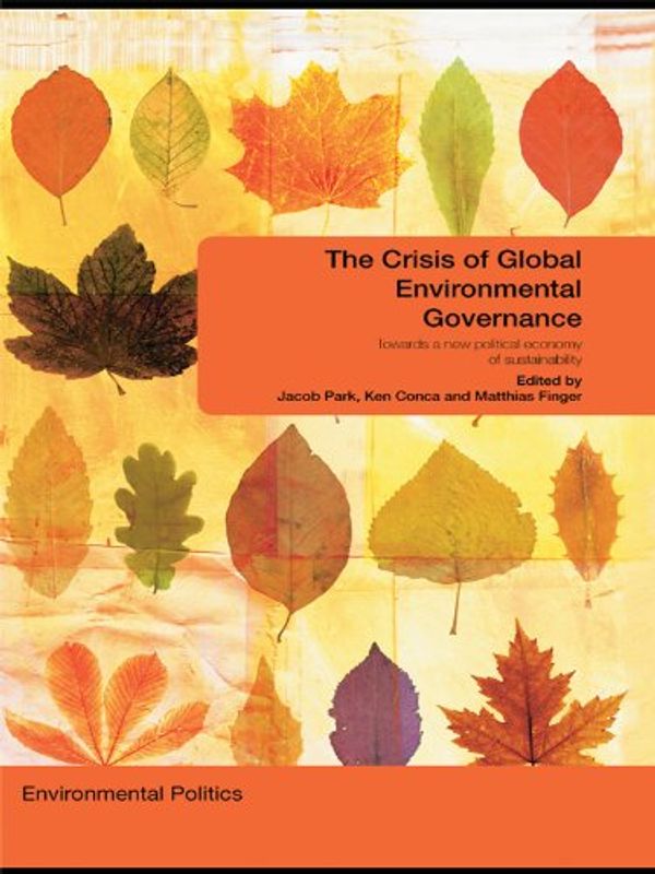Cover Art for B001QA4T3C, The Crisis of Global Environmental Governance: Towards a New Political Economy of Sustainability (Environmental Politics Book 16) by 