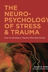 Cover Art for 9780578223810, The Neuropsychology of Stress and Trauma: How to Develop a Trauma Informed School by Steven G. Feifer