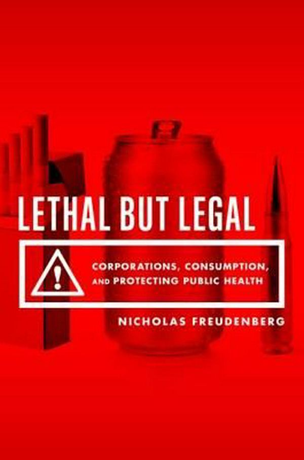 Cover Art for 9780190495374, Lethal but LegalCorporations, Consumption, and Protecting Publi... by Nicholas Freudenberg