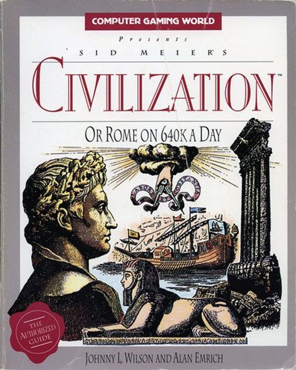 Cover Art for 9781559581912, Sid Meier's Civilization, or Rome on 640 K a Day by Johnny Wilson, Alan Emrich