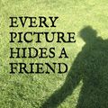Cover Art for 9781911310488, Every Picture Hides A Friend by Lee Benson