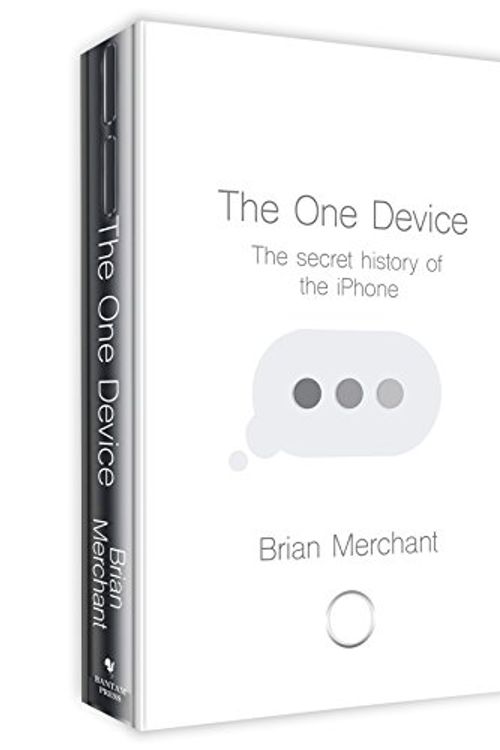 Cover Art for 9780593078419, The One Device: The Secret History of the iPhone by Brian Merchant