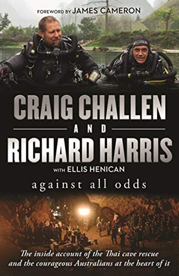 Cover Art for B07SCHYYJV, Against All Odds: The inside account of the Thai cave rescue and the courageous Australians at the heart of it by Craig Challen, Richard Harris