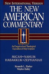 Cover Art for 9780805401202, Micah, Nahum, Habakkuh, Zephaniah: An Exegetical and Theological Exposition of Holy Scripture by Kenneth L. Barker