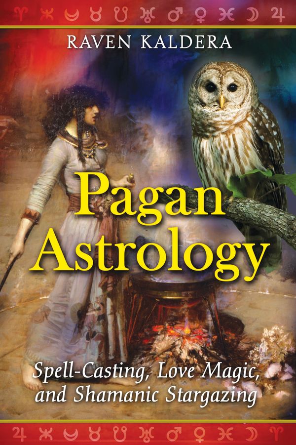 Cover Art for 9781594773020, Pagan Astrology: Spell-Casting, Love Magic, and Shamanic Stargazing by Raven Kaldera
