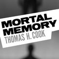 Cover Art for 9781784083656, Mortal Memory by Thomas H. Cook