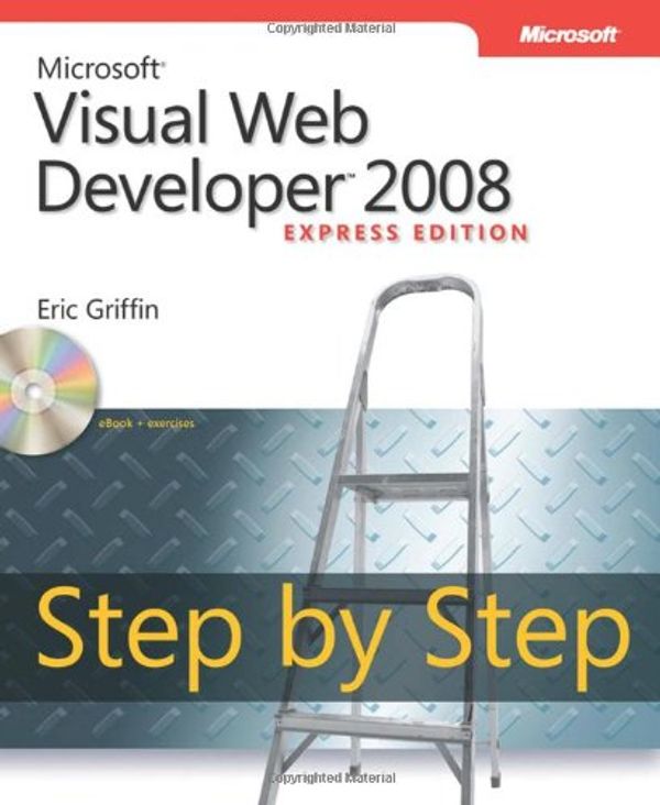 Cover Art for 9780735626065, Microsoft Visual Web Developer 2008 Express Edition Step by Step by Eric Griffin