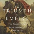 Cover Art for 9780674659612, The Triumph of EmpireThe Roman World from Hadrian to Constantine by Michael Kulikowski