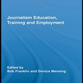 Cover Art for 9780415884259, Journalism Education, Training and Employment by Bob Franklin, Donica Mensing