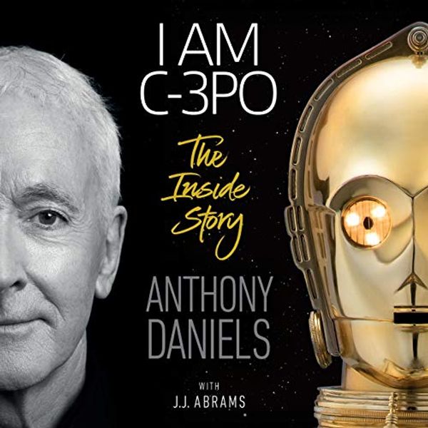 Cover Art for B07YSWYPGV, I Am C-3PO: The Inside Story by Anthony Daniels