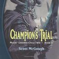 Cover Art for 9780786930159, Champion's Trial (Magic: The Gathering: Magic Legends Cycle Two: Book III) by McGough, Scott