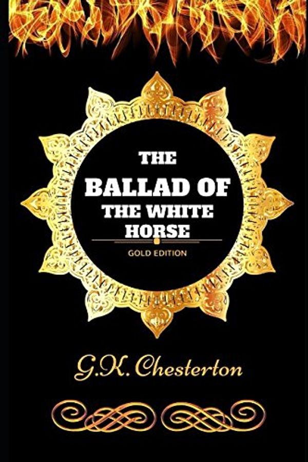 Cover Art for 9781521144831, The Ballad of the White Horse: By G.K. Chesterton - Illustrated by G.K. Chesterton