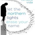 Cover Art for 9780061568916, Let the Northern Lights Erase Your Name by Vendela Vida