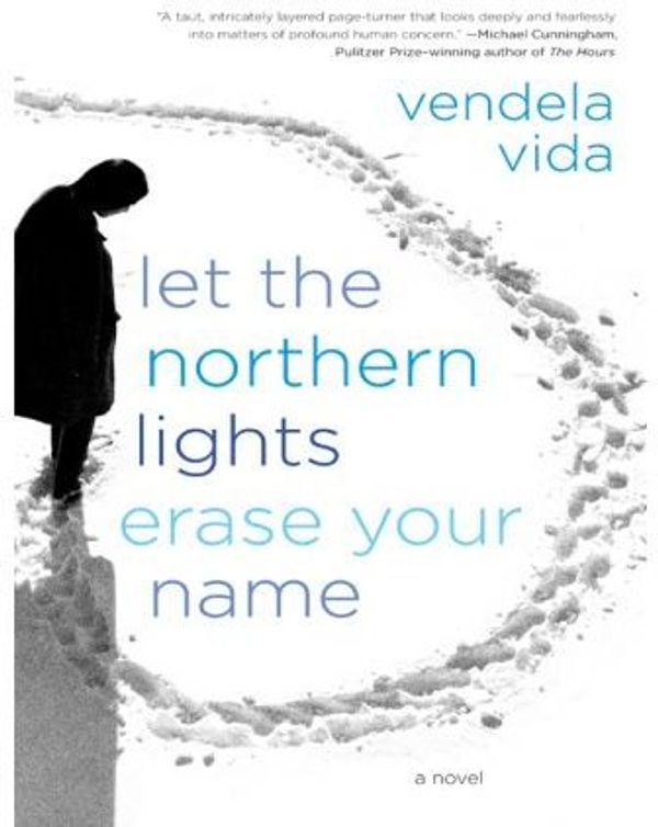 Cover Art for 9780061568916, Let the Northern Lights Erase Your Name by Vendela Vida