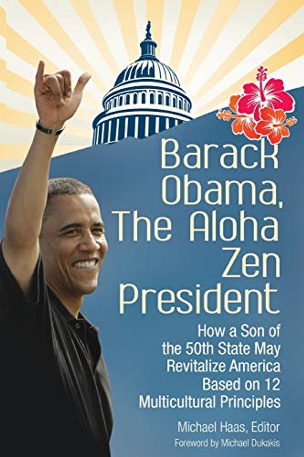 Cover Art for 9781440835865, Barack Obama, the Aloha Zen President by Michael Haas