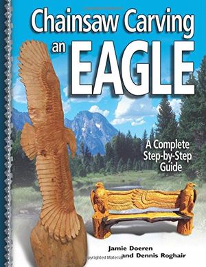 Cover Art for 9781565232532, Chainsaw Carving an Eagle by Jamie Doeren