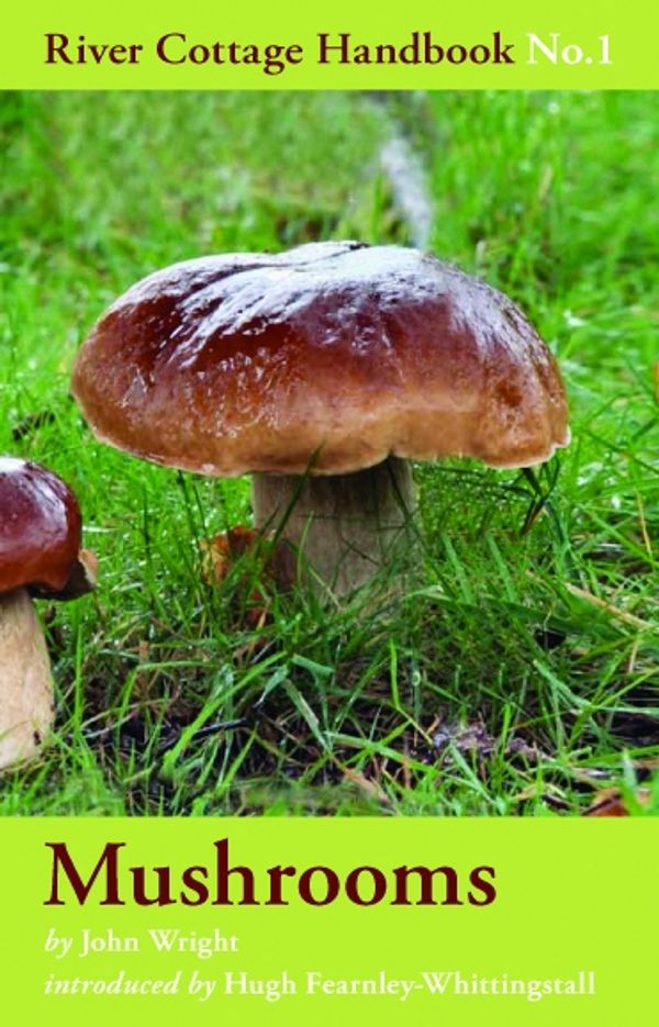 Cover Art for 9780747589327, Mushrooms: River Cottage Handbook No.1 by John Wright