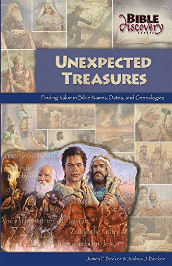 Cover Art for B00OZV82TG, Unexpected Treasures: Finding Value in Bible Names, Dates, and Genealogies (Bible Discovery) by James P. Becker, Joshua J. Becker