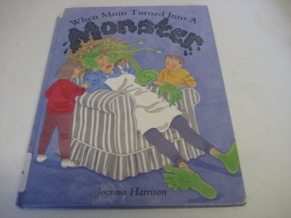 Cover Art for 9780001981287, When Mum Turned into a Monster by Joanna Harrison