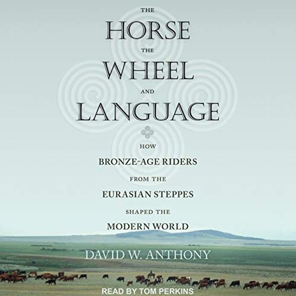 Cover Art for 9798200417605, The Horse, the Wheel, and Language: How Bronze-Age Riders from the Eurasian Steppes Shaped the Modern World by David W. Anthony