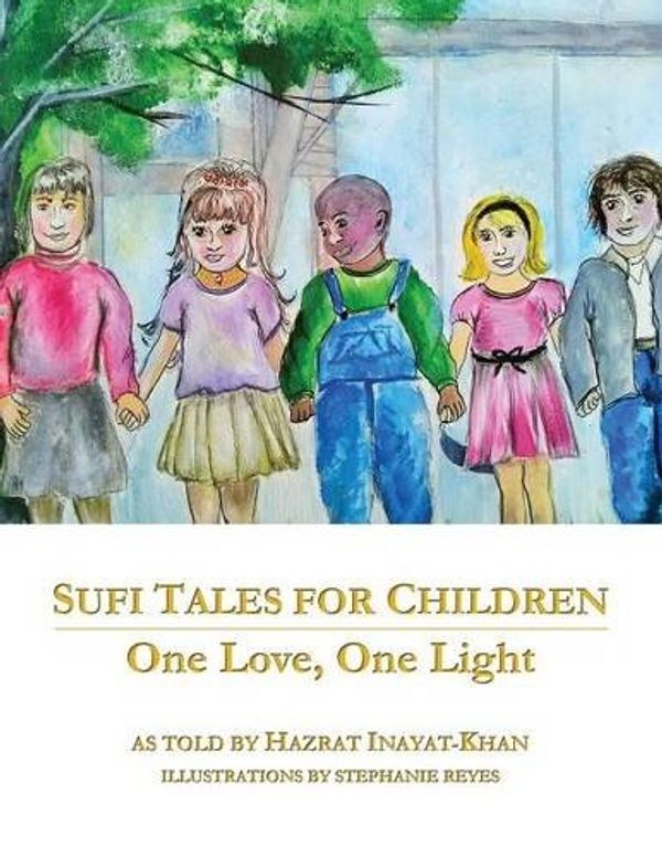 Cover Art for 9780983148852, Sufi Tales for ChildrenOne Love, One Light by Inayat Khan
