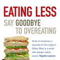 Cover Art for 9780091902476, Eating Less: Say Goodbye to Overeating by Gillian Riley