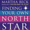 Cover Art for 9780749924010, Finding Your Own North Star: How to claim the life you were meant to live by Martha Beck