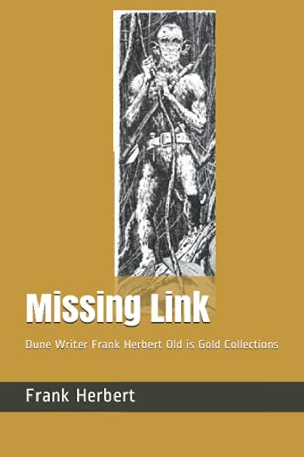 Cover Art for 9798741088746, Missing Link: Dune Writer Frank Herbert Old is Gold Collections by Frank Herbert