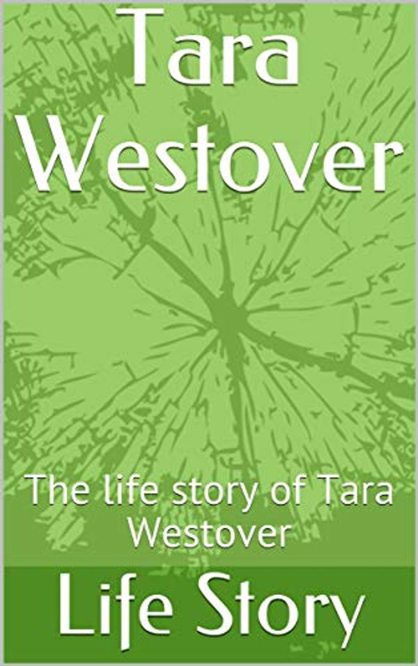 Cover Art for B08DG8B4ZW, Tara Westover: The life story of Tara Westover by Life Story