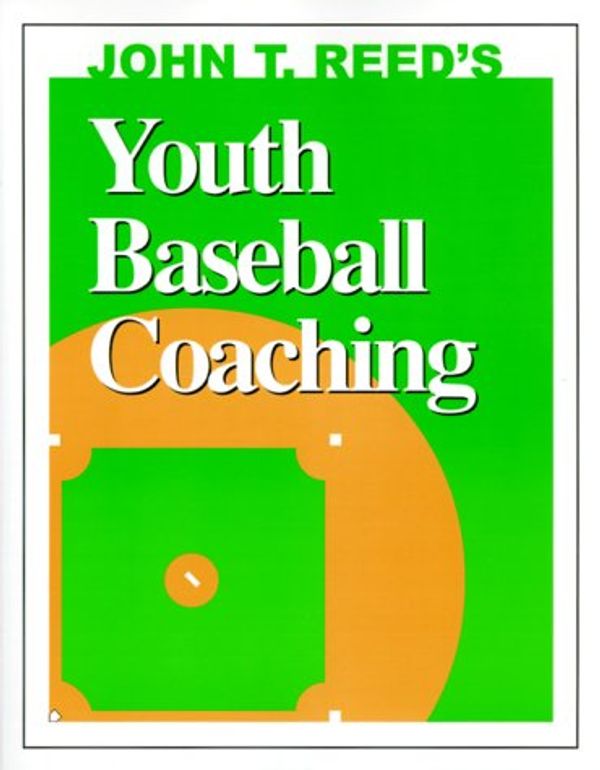 Cover Art for 9780939224388, John T. Reed's Youth Baseball Coaching by John T Reed