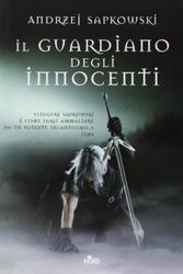 Cover Art for 9788842916598, Il guardiano degli innocenti by Andrzej Sapkowski
