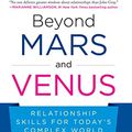 Cover Art for 9781536655513, Beyond Mars and Venus: Relationship Skills for Today's Complex World by Fellow John Gray