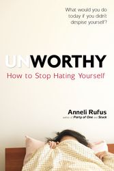 Cover Art for 9780399175138, Unworthy by Anneli Rufus
