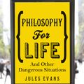 Cover Art for 9781846043222, Philosophy for Life: And other dangerous situations by Jules Evans