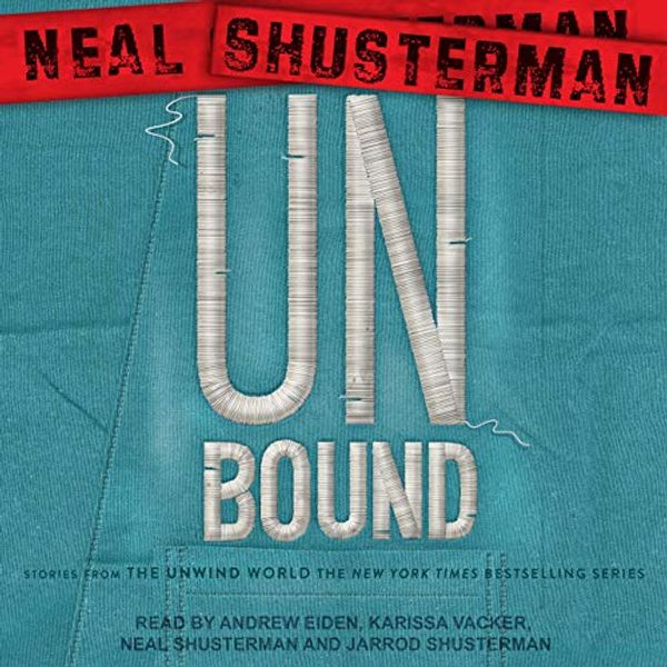 Cover Art for B086D42M19, UnBound: Stories from the Unwind World (Unwind Dystology, Book 5) by Neal Shusterman