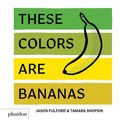 Cover Art for 9780714876603, These Colors Are BananasPublished in association with the Whitney Museu... by Jason Fulford, Tamara Shopsin