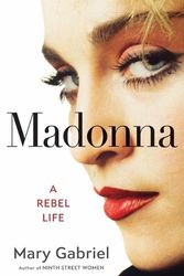 Cover Art for 9780316456470, Madonna: A Rebel Life by Mary Gabriel